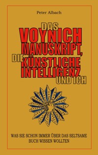 Das Voynich-Manuskript, die Künstliche Intelligenz und ich - Peter Albach - ebook
