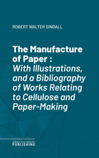 The Manufacture of Paper - Robert Walter Sindall - ebook
