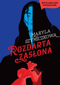 Rozdarta zasłona. Śledztwa profesorowej Szczupaczyńskiej - Jacek Dehnel, Maryla Szymiczkowa, Piotr Tarczyński - książka