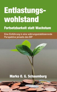 Entlastungswohlstand - Fortsetzbarkeit statt Wachstum - Marko O. G. Schaumburg - ebook