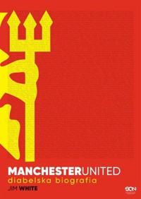 Manchester United. Diabelska biografia - White Jim - ebook + książka