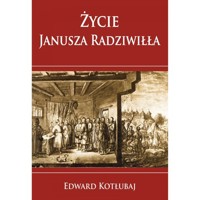 Życie Janusza Radziwiłła - Edward Kotłubaj - książka
