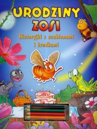 Urodziny Zosi Historyjki z szablonami i kredkami -  - książka