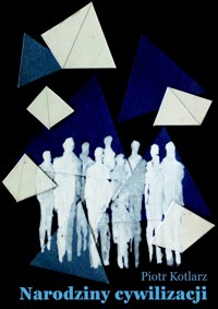 Narodziny cywilizacji - Piotr Kotlarz - ebook