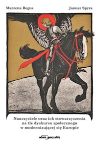 Nauczyciele oraz ich stowarzyszenia na tle dyskursu społecznego w modernizującej się Europie - Bogus Marzena, Spyra Janusz - książka