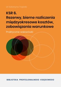 KSR 6 Rezerwy, bierne rozliczenia międzyokresowe kosztów, zobowiązania warunkowe - dr Katarzyna Trzpioła - ebook