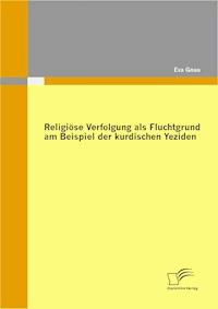 Religiöse Verfolgung als Fluchtgrund am Beispiel der kurdischen Yeziden - Eva Gnau - ebook