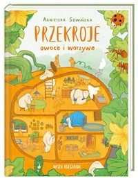 Przekroje owoce i warzywa - Sowińska Agnieszka - książka