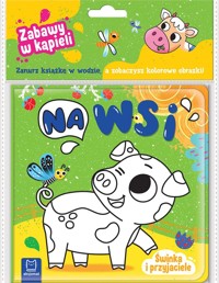 Na wsi. Świna i przyjaciele. Zabawa w kąpieli - Anna Podgórska - książka