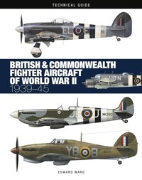 British & Commonwealth Fighter Aircraft of WWII: Technical Guide - Ward Edward - książka