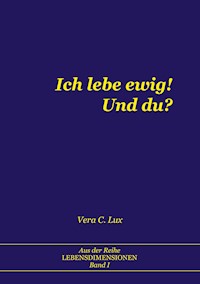 Ich lebe ewig! Und du? - Vera C. Lux - ebook