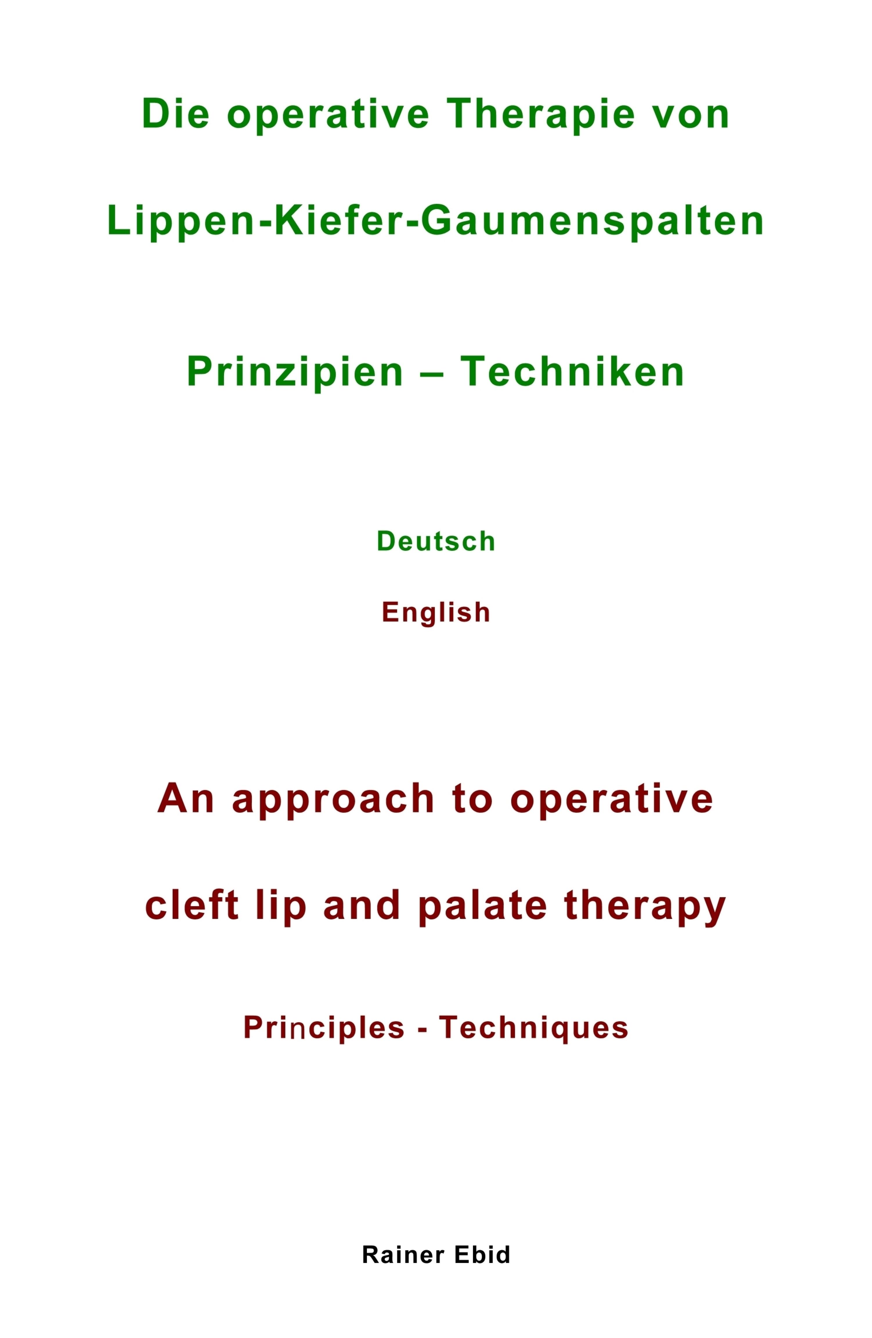Die operative Therapie von Lippen-Kiefer-Gaumenspalten Prinzipien - Techniken Deutsch English An approach to operative cleft lip and palat...