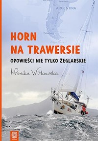 Horn na trawersie Opowieści nie tylko żeglarskie - Monika Witkowska - książka