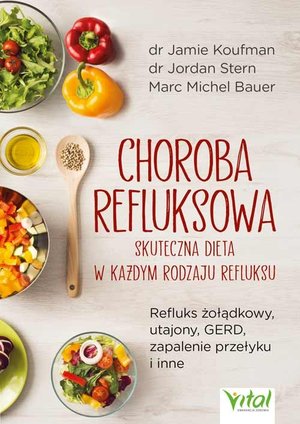 Choroba refluksowa. Skuteczna dieta w każdym rodzaju refluksu - dr Jamie Koufman, dr Jordan Stern Marc Michel Bauer - książka