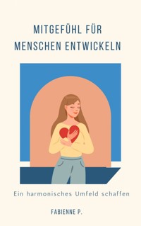 Mitgefühl für Menschen entwickeln - Fabienne P. - ebook