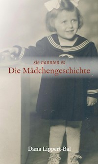 sie nannten es Die Mädchengeschichte - Dana Lippert-Bal - ebook