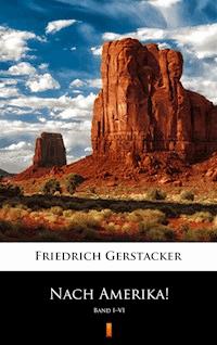 Nach Amerika! Band I–VI - Friedrich Gerstäcker - ebook