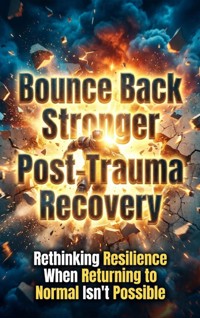 Bounce Back Stronger: Post-Trauma Recovery - Alina Frost - ebook