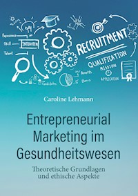 Entrepreneurial Marketing im Gesundheitswesen - Dr. med. Caroline Lehmann - ebook