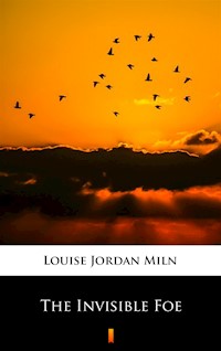 The Invisible Foe - Louise Jordan Miln - ebook