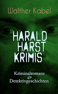 Harald Harst Krimis: Kriminalromane & Detektivgeschichten - Walther Kabel - ebook