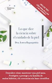 Lo que dice la ciencia sobre el cuidado de la piel - Dra. Lorea Bagazgoitia - ebook