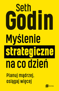 Myślenie strategiczne na co dzień. Planuj mądrzej, osiągaj więcej - Godin Seth - ebook