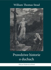 Prawdziwe historie o duchach - William Thomas Stead - ebook