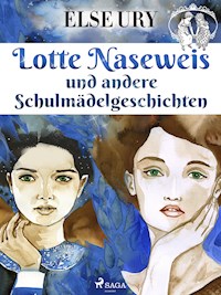 Lotte Naseweis und andere Schulmädelgeschichten - Else Ury - ebook