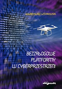 Bezzałogowe platformy w cyberprzestrzeni - Leśnikowski Władysław - książka