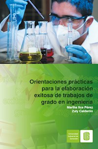 Orientaciones prácticas para la elaboración exitosa de trabajos de grado en ingeniería - Martha Ilce Pérez - ebook