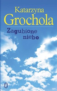 Zagubione niebo - Katarzyna Grochola - książka