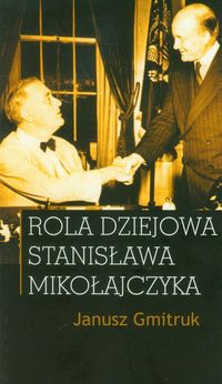 Rola dziejowa Stanisława Mikołajczyka - Gmitruk Janusz - książka