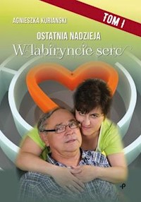 Ostatnia nadzieja. Tom I. W labiryncie serc - Kurianski Agnieszka - książka