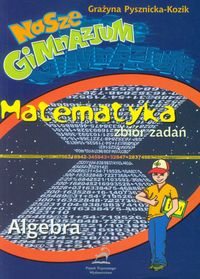 Nasze gimnazjum Matematyka Algebra - Pysznicka-Kozik Grażyna - książka
