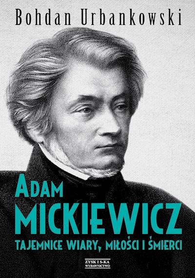 Okładka książki Adam Mickiewicz. Tajemnice wiary, miłości i śmierci