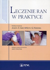 Leczenie ran w praktyce - Grey Joseph E., Harding Keith G. - książka