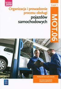 Organizacja i prowadzenie procesu obsługi pojazdów samochodowych MOT.06 Część 1 Podręcznik do nauki zawodu Technik pojazdów samochodowych - Kowalczyk Stanisław, Szymańczak Mariusz, Figurski Janusz - książka