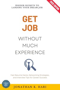 Get a Job Without Much Experience: - Jonathan K. Hari - ebook