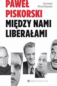 Między nami liberałami - Paweł Piskorski - ebook + książka