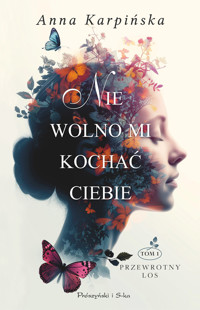 Nie wolno mi kochać ciebie. Seria Przewrotny los. Tom 1 - Anna Karpińska - ebook + książka