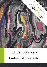 Ludzie, którzy szli - Borowski Tadeusz - ebook + audiobook
