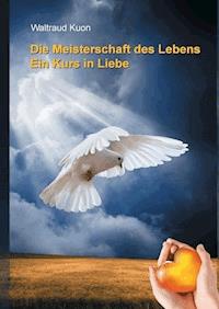Die Meisterschaft des Lebens - Waltraud Kuon - ebook