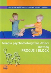 Terapia psychomotoryczna dzieci metodą PROCUS i BLOCK - Maria Borkowska, Zofia Kułakowska, Bożena Zychowicz - książka