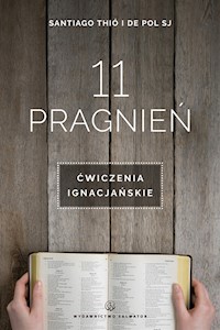 11 pragnień. Ćwiczenia ignacjańskie - Santiago Thió I de Pol SJ - ebook