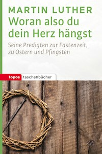 Woran also du dein Herz hängst - Martin Luther - ebook