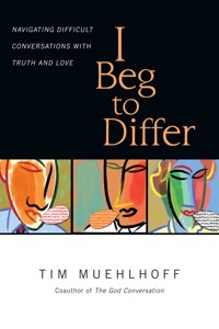 I Beg to Differ - Tim Muehlhoff - ebook