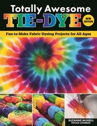 Totally Awesome Tie-Dye, New Edition - Suzanne McNeill - ebook