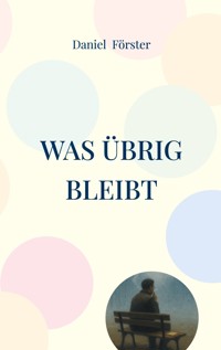 Was übrig bleibt - Daniel Förster - ebook