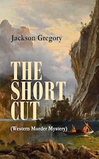 THE SHORT CUT (Western Murder Mystery) - Jackson Gregory - ebook